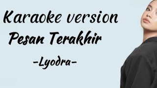 Pesan terakhir-Lyodra karaoke version