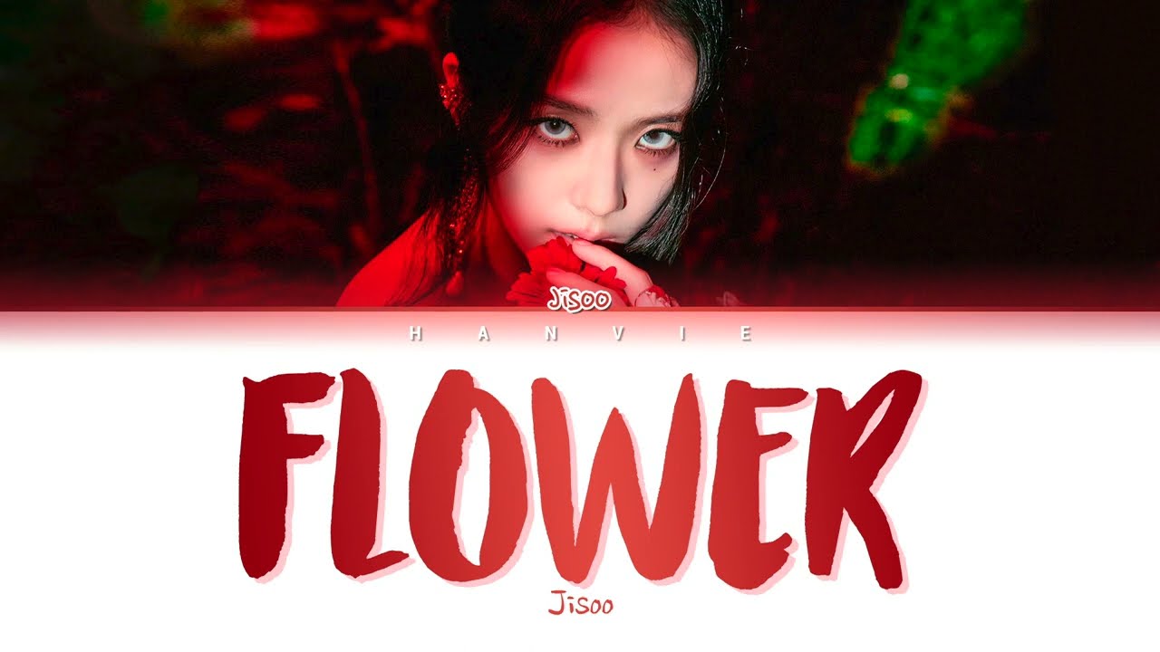 JISOO (지수) - 'FLOWER (꽃)' Color Coded Lyrics/가사 (Han/Rom/Eng)