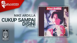 Nike Ardilla - Cukup Sampai Disini ( Karaoke Video) | No Vocal