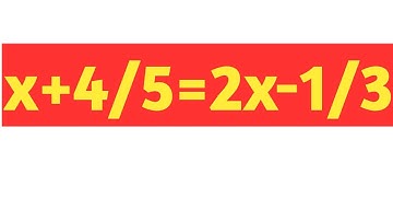 Algebra || How to Solve equations || X+4/5=2X-1/3