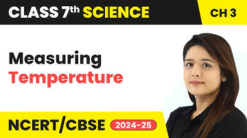 Measuring Temperature - Heat | Class 7 Science Chapter 3 | CBSE 2024-25