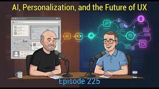 Episode 225 - AI, Personalization, and the Future of UX