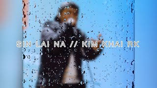 SIN LAI NA - Kim Khai RK (Zomi Version)