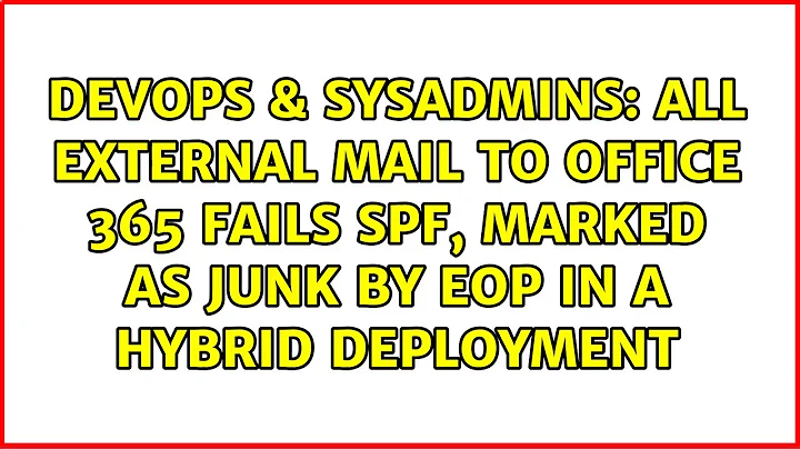 All External Mail to Office 365 Fails SPF, Marked as Junk by EOP in a Hybrid Deployment