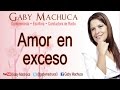 Amor en Exceso Con Gaby Machuca