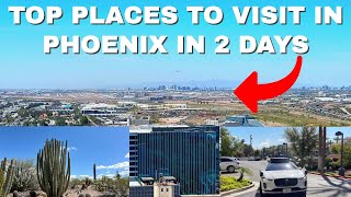 Top Places to Visit in PHOENIX ARIZONA in 48 HOURS