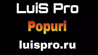 LuiS Pro  Popuri Луис про Попури