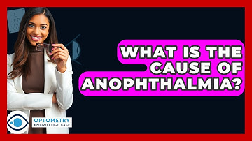 What Is The Cause Of Anophthalmia? - Optometry Knowledge Base