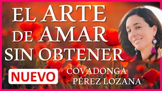 EL ARTE DE AMAR SIN OBTENER  Covadonga PérezLozana