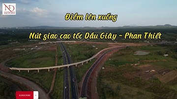 Cập nhập nút giao cao tốc Dầu Giây - Phan Thiết mới nhất tháng 2/2023