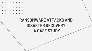 Ransomware Attacks & Disaster Recovery   A Case Study