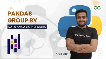Pandas Group By | Data Analysis in 3 Weeks | Arpit Jain | GeeksForGeeks Python