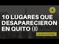 10 lugares que desaparecieron en quito  la chulla historia