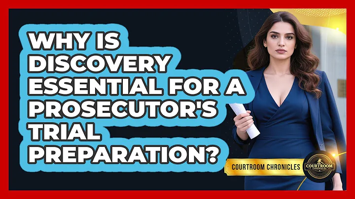Why Is Discovery Essential For A Prosecutor's Trial Preparation? - Courtroom Chronicles