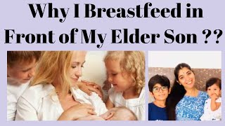 Why I Breastfeed In Front Of My Elder Son ??