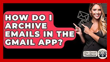 How Do I Archive Emails In The Gmail App? - TheEmailToolbox.com