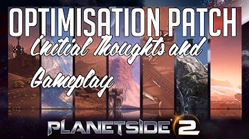 Optimisation Patch Initial Thoughts & Gameplay - (Planetside 2)