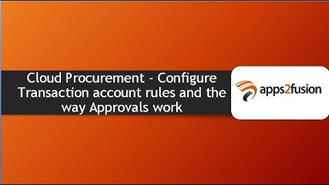 Cloud Procurement - Configure Transaction account rules and the way Approvals work