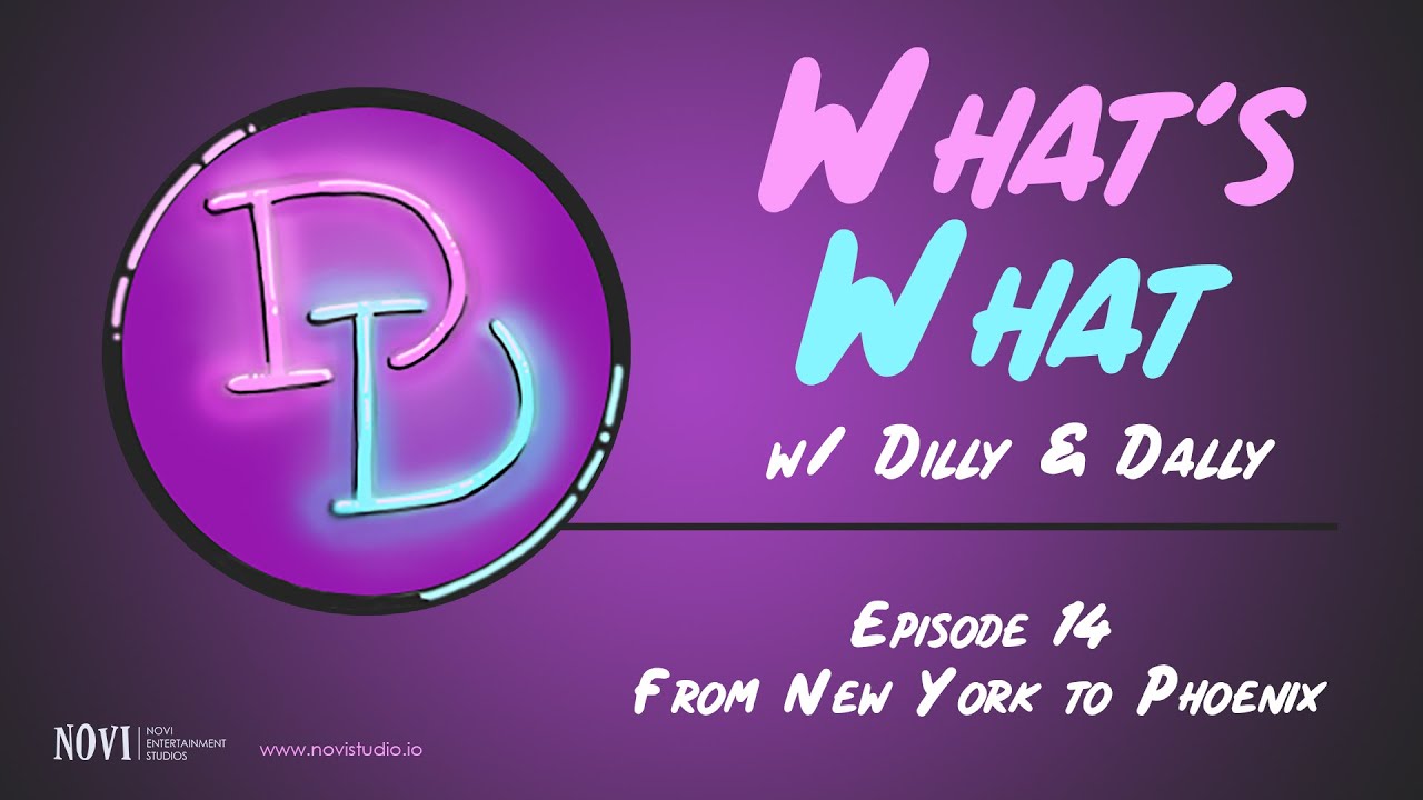 What's What w/ Dilly & Dally: Episode 14 - From New York to Phoenix