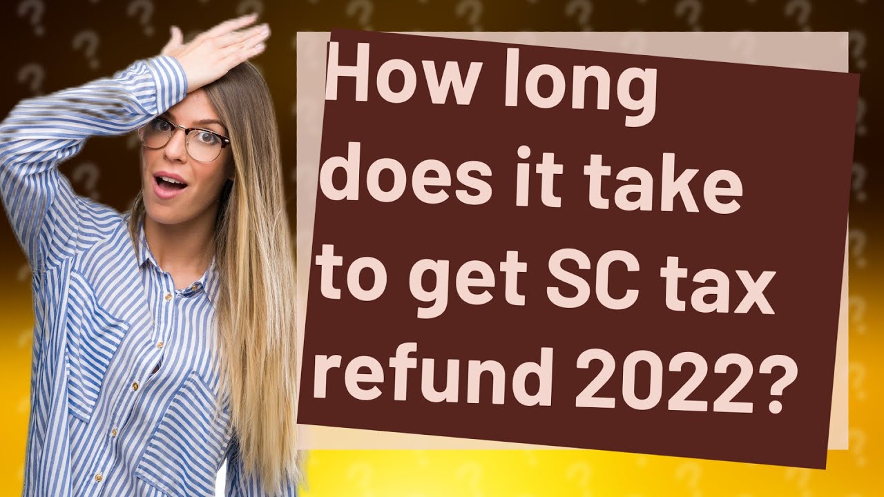 how-long-does-it-take-to-get-sc-tax-refund-2022-youtube