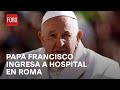 Papa Francisco ingresa a hospital en Roma por una infección respiratoria - Paralelo 23