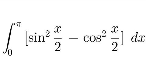 Integral of [ sin² x/2 - cos² x/2] from 0 to π.