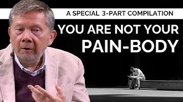 Understanding the Pain-Body | A Special 3 Part Compilation from Eckhart Tolle
