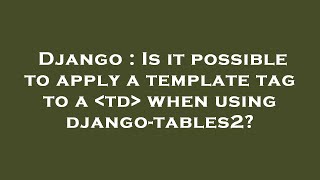 Django : Is it possible to apply a template tag to a  td  when using django-tables2?