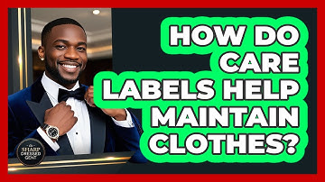 How Do Care Labels Help Maintain Clothes?