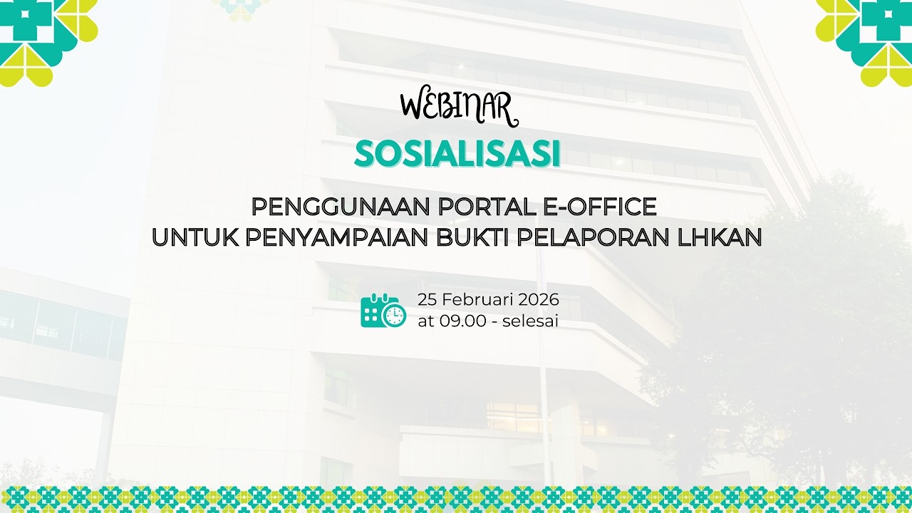 Webinar Sosialisasi Penggunaan Portal E-Office untuk Penyampaian Bukti Pelaporan LHKAN