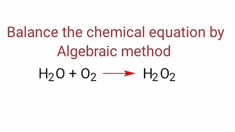 H2O+O2=H2O2 balance the equation by algebraic method or a,b,c method.  h2o+o2=h2o2  H2o+o2=h2o2