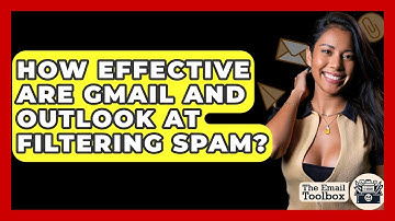 How Effective Are Gmail And Outlook At Filtering Spam? - TheEmailToolbox.com