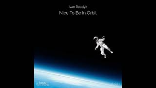 Ivan Roudyk-Nice To Be In Orbit(Original Mix) Electrica Records