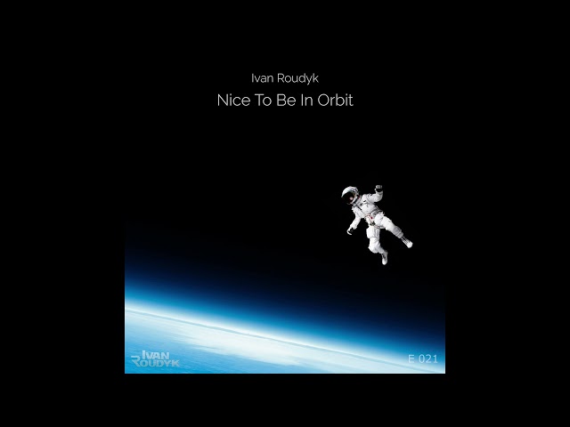 Ivan Roudyk - Nice To Be In Orbit