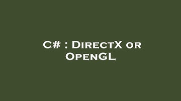 C# : DirectX or OpenGL