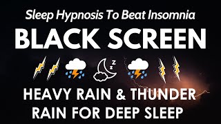 Sleep Hypnosis To Beat Insomnia With Terrible Rainstorm & Thunder At Night | Black Screen No Ads