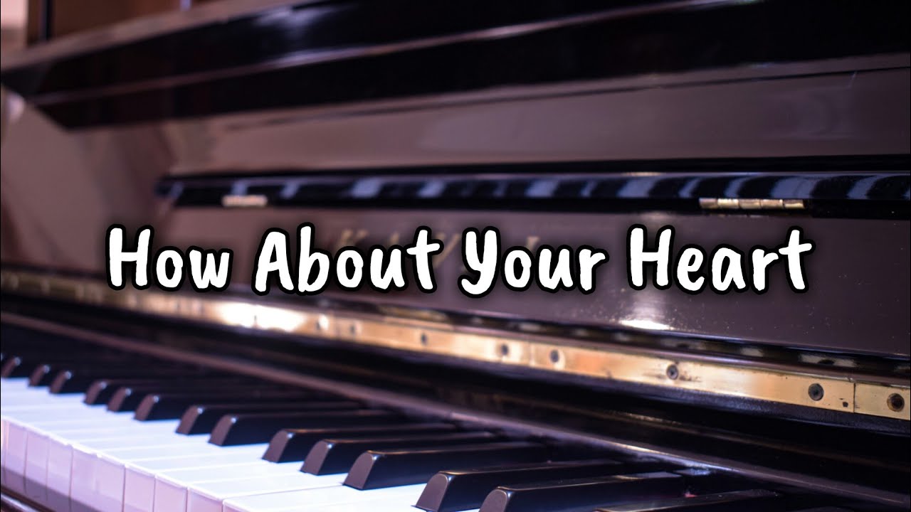 How About Your Heart Piano Accompaniment YouTube How about your heart piano accompaniment youtube