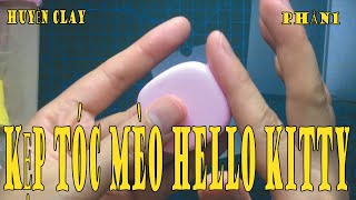 HƯỚNG DẪN NẶN ĐẤT NẶN THÀNH KẸP MÈO HELLO KITTY PHẦN 1 VÔ CÙNG ĐẸP - Huyền Clay -  4K Video Quality