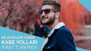 Fırat Türkmen - Ne Güzeldir Yarab Kabe Yolları 💕