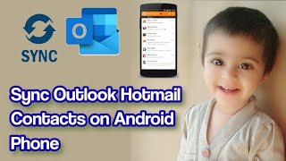 how to sync or migrate outlook/hotmail contacts on android setup outlook/hotmail account on android