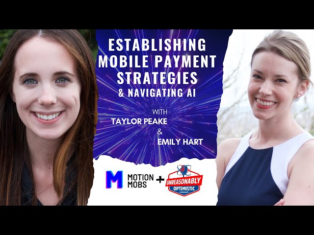 Establishing Mobile Payment Strategies & Navigating AI with Motion Mobs' Taylor Peake & Emily Hart