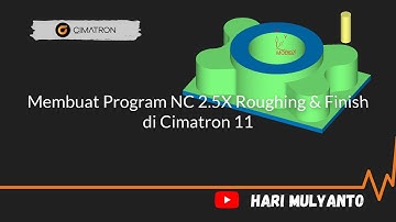 Membuat Program NC 2.5X Roughing Finishing di Cimatron 11