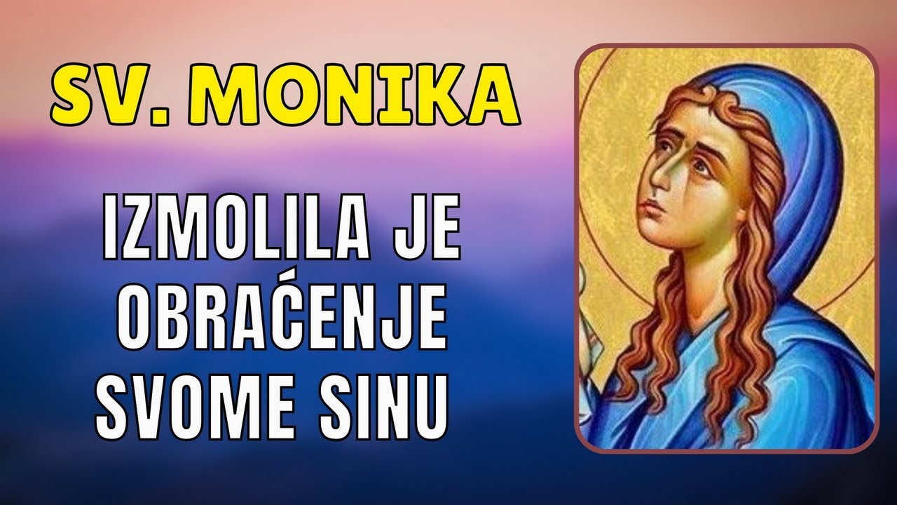 SV. MONIKA - SPOMENDAN - VELIKA ŽENA KOJA JE UČINILA NEMOGUĆE