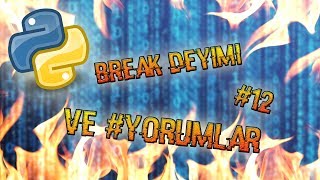 Python 3.6 Dersleri #12 | break Deyimi ve #yorumlar
