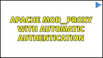 Apache mod_proxy with automatic authentication (2 Solutions!!)