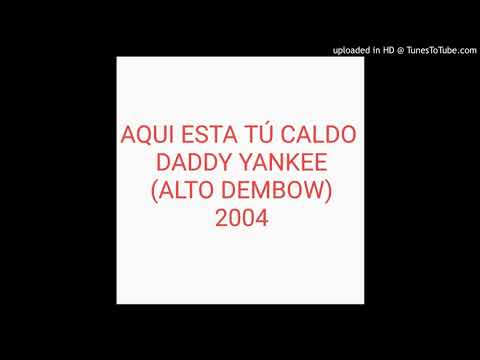 Aquí Está Tú Caldo - Daddy Yankee (ALTO DEMBOW)