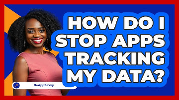 How Do I Stop Apps Tracking My Data?