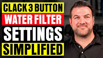 Clack 3 Button Water Filter Settings Simplified