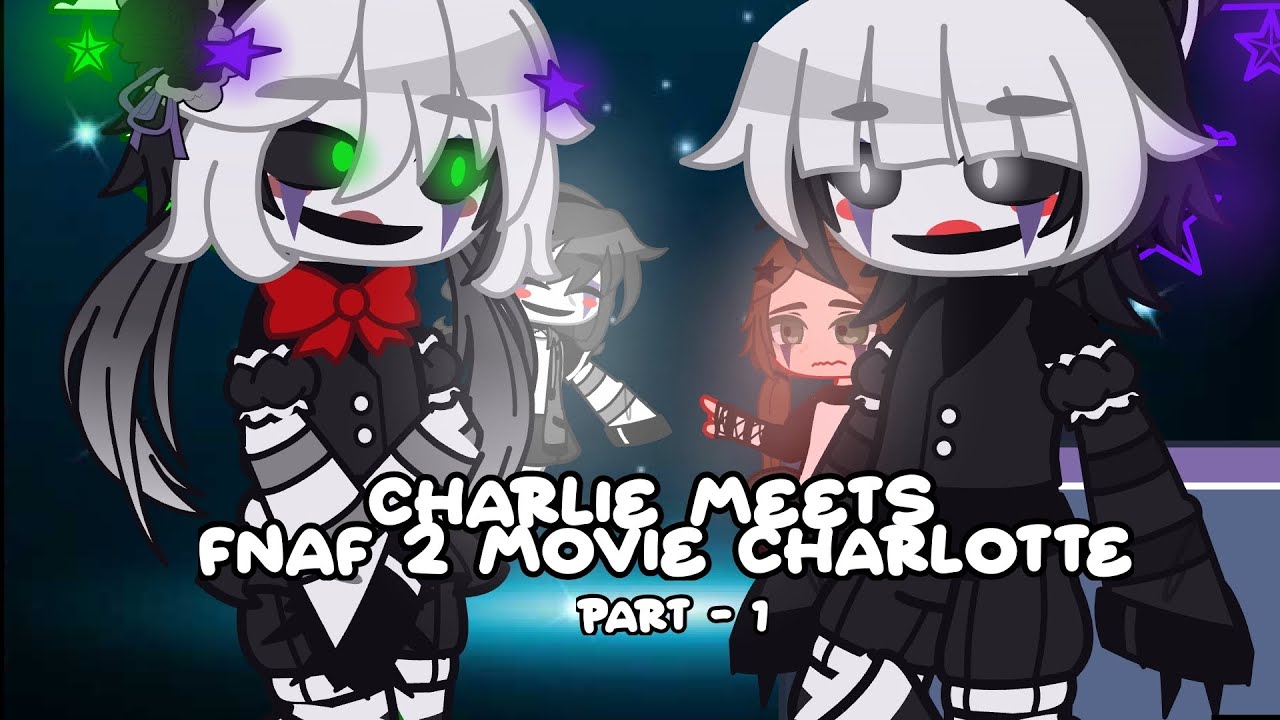 CHARLIE MEETS FNAF 2 MOVIE CHARLOTTE || Gacha FNaF || FNaF 2 || Read Desc! |