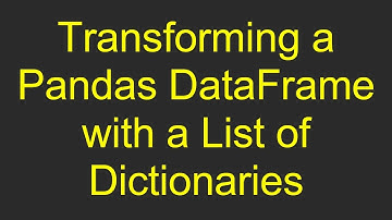 Transforming a Pandas DataFrame with a List of Dictionaries